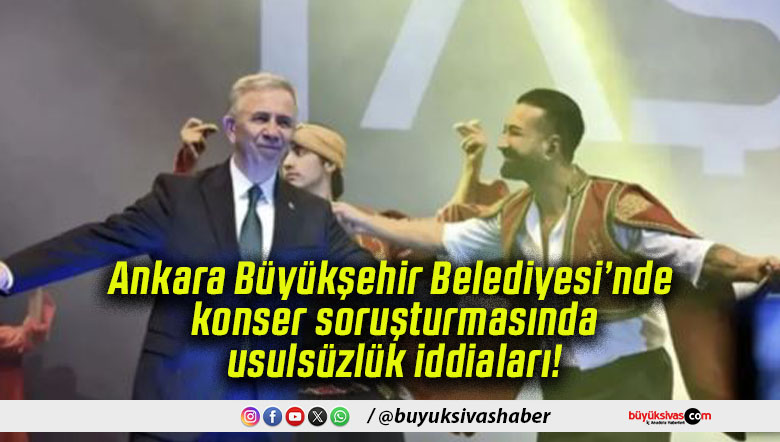 Ankara Büyükşehir Belediyesi’nde konser soruşturmasında usulsüzlük iddiaları!