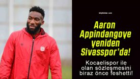 Aaron Appindangoye yeniden Sivasspor’da!