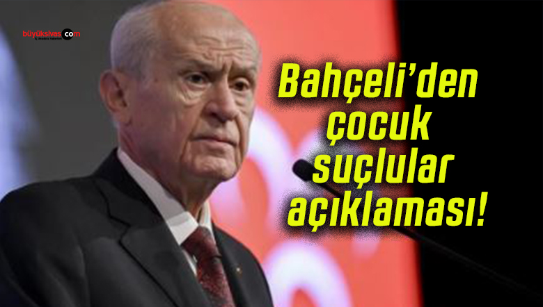 Bahçeli’den çocuk suçlular açıklaması: “Çocukların istismarı vahim ve yakın bir tehdit”