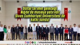Dijital tarımın geleceği Niğde’de masaya yatırıldı! Sivas Cumhuriyet Üniversitesi de katkı sundu!