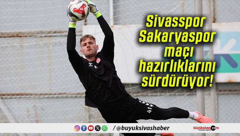 Sivasspor Sakaryaspor maçı hazırlıklarını sürdürüyor!