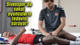 Sivasspor’da sakat oyuncuların tedavisi sürüyor!