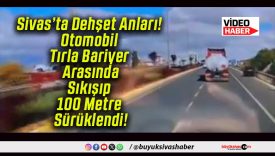 Sivas’ta Dehşet Anları! Otomobil Tırla Bariyer Arasında Sıkışıp 100 Metre Sürüklendi!