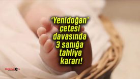 ‘Yenidoğan’ çetesi davasında 3 sanığa tahliye kararı!