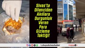 Sivas’ta Dilenciden Akıllara Durgunluk Veren Para Gizleme Taktiği!