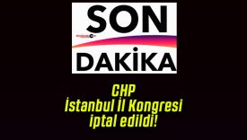 CHP İstanbul İl Kongresi iptal edildi!