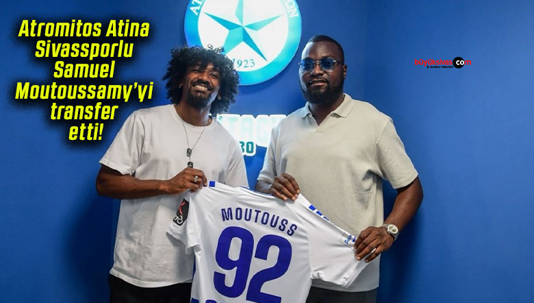 Atromitos Atina Sivassporlu Samuel Moutoussamy’yi transfer etti!