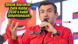 Selçuk Bayraktar: Çelik Kubbe 2030’a kadar tamamlanacak!