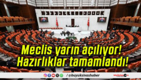 Meclis yarın açılıyor! Hazırlıklar tamamlandı!