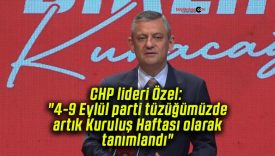 CHP lideri Özel: “4-9 Eylül parti tüzüğümüzde artık Kuruluş Haftası olarak tanımlandı”