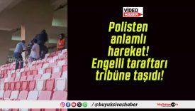Polisten anlamlı hareket! Engelli taraftarı tribüne taşıdı!