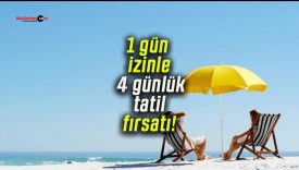1 gün izinle 4 günlük tatil fırsatı!