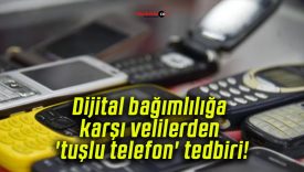 Dijital bağımlılığa karşı velilerden ‘tuşlu telefon’ tedbiri!