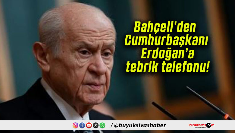 Bahçeli’den Cumhurbaşkanı Erdoğan’a tebrik telefonu!