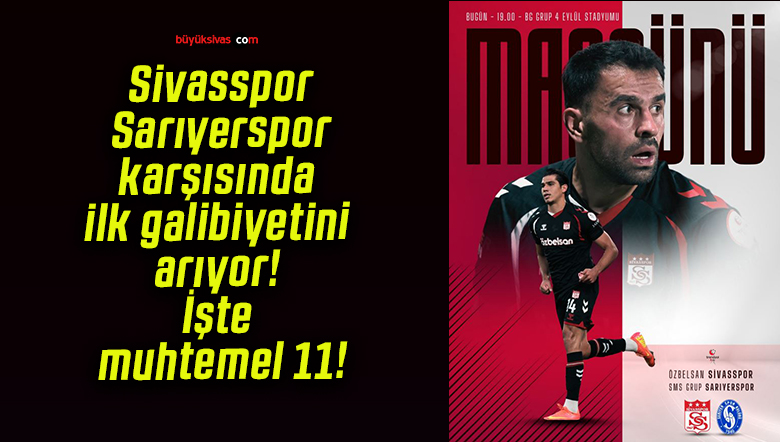 Sivasspor Sarıyerspor karşısında ilk galibiyetini arıyor! İşte muhtemel 11!