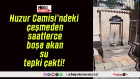 Huzur Camisi’ndeki çeşmeden saatlerce boşa akan su tepki çekti!