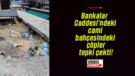 Bankalar Caddesi’ndeki cami bahçesindeki çöpler tepki çekti!