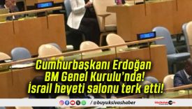 Cumhurbaşkanı Erdoğan BM Genel Kurulu’nda! İsrail heyeti salonu terk etti!