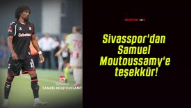 Sivasspor’dan Samuel Moutoussamy’e teşekkür!
