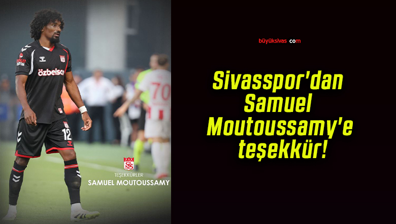 Sivasspor’dan  Samuel Moutoussamy’e teşekkür!