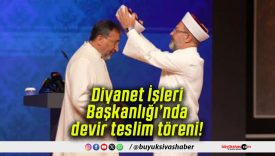 Diyanet İşleri Başkanlığı’nda devir teslim töreni!
