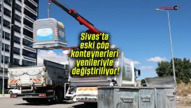 Sivas’ta eski çöp konteynerleri yenileriyle değiştiriliyor!