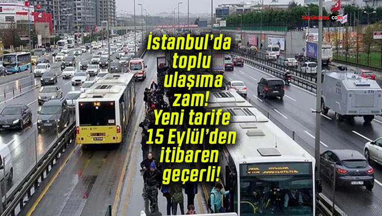 İstanbul’da toplu ulaşıma zam! Yeni tarife 15 Eylül’den itibaren geçerli!