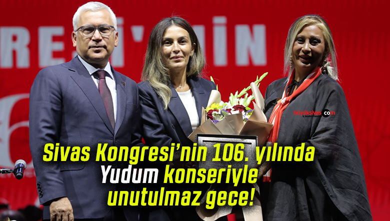 Sivas Kongresi’nin 106. yılında Yudum konseriyle unutulmaz gece!