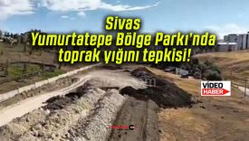 Sivas Yumurtatepe Bölge Parkı’nda toprak yığını tepkisi!