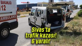 Sivas’ta trafik kazası! 6 yaralı!