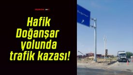 Hafik-Doğanşar yolunda trafik kazası!