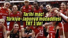 Tarihi maç! Türkiye–Japonya mücadelesi TRT 1’de!