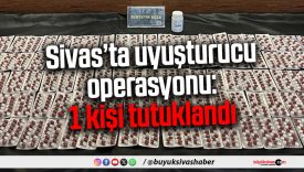 Sivas’ta uyuşturucu operasyonu: 1 kişi tutuklandı