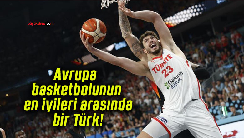 Avrupa basketbolunun en iyileri arasında bir Türk!