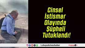 Cinsel İstismar Olayında Şüpheli Tutuklandı!