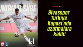 Sivasspor Türkiye Kupası’nda uzatmalara kaldı!