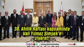 38. Ahilik Haftası kapsamında Vali Yılmaz Şimşek’e ziyaret!