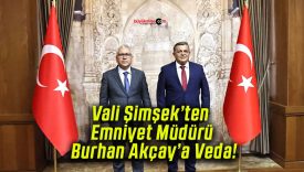 Vali Şimşek’ten Emniyet Müdürü Burhan Akçay’a Veda!