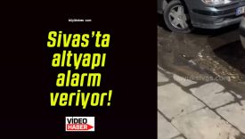 Sivas’ta altyapı alarm veriyor!