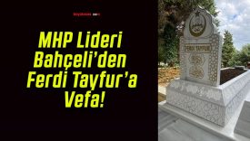 MHP Lideri Bahçeli’den Ferdi Tayfur’a Vefa!