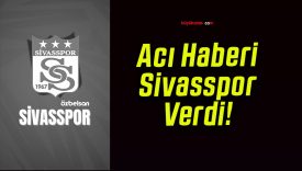 Acı Haberi Sivasspor Verdi!