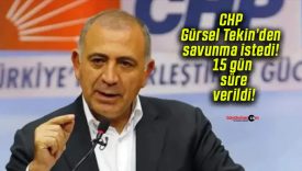 CHP Gürsel Tekin’den savunma istedi! 15 gün süre verildi!