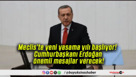 Meclis’te yeni yasama yılı başlıyor! Cumhurbaşkanı Erdoğan önemli mesajlar verecek!