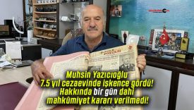 Muhsin Yazıcıoğlu 7.5 yıl cezaevinde işkence gördü! Hakkında bir gün dahi mahkûmiyet kararı verilmedi!