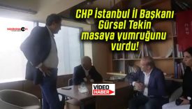 CHP İstanbul İl Başkanı Gürsel Tekin masaya yumruğunu vurdu!