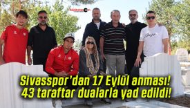 Sivasspor’dan 17 Eylül anması! 43 taraftar dualarla yad edildi!