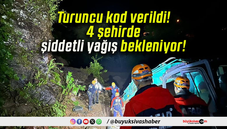 Turuncu kod verildi! 4 şehirde şiddetli yağış bekleniyor!