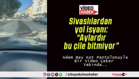 Sivaslılardan yol isyanı: “Aylardır bu çile bitmiyor”