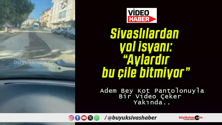 Sivaslılardan yol isyanı: “Aylardır bu çile bitmiyor”