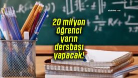 20 milyon öğrenci yarın dersbaşı yapacak!